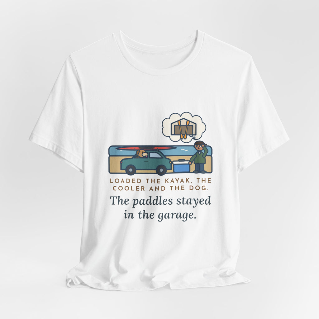 Funny Kayak T-Shirt, Loaded the Kayak, the Cooler and the Dog, Paddles Left Behind Tee