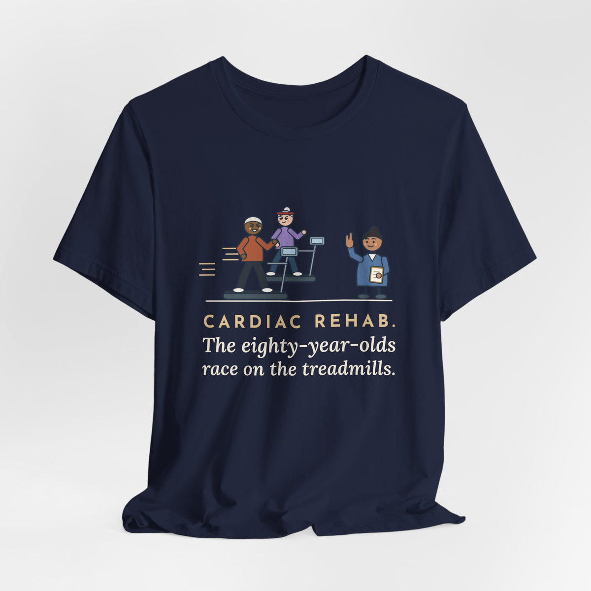 Cardiac Rehab Nurse T-Shirt - The Eighty-Year-Olds Race on the Treadmills