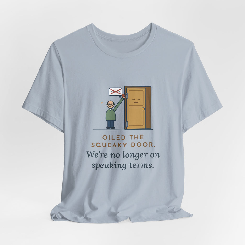 Funny Dad Joke T-Shirt - Oiled the Squeaky Door, We're No Longer on Speaking Terms