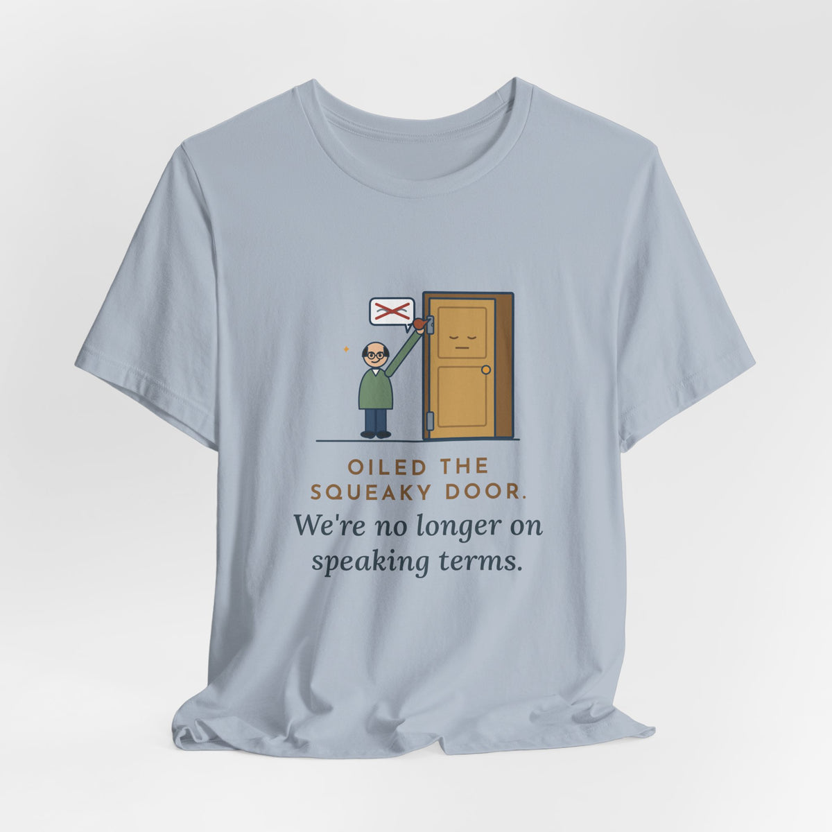 Funny Dad Joke T-Shirt - Oiled the Squeaky Door, We're No Longer on Speaking Terms