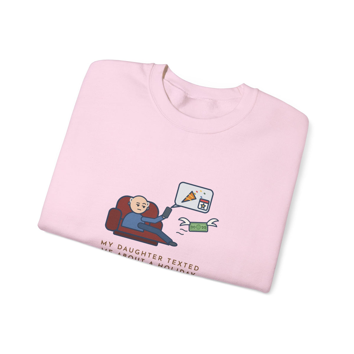 Funny Dad Crewneck Sweatshirt - Daughter Found a New Holiday, I Paid Twenty