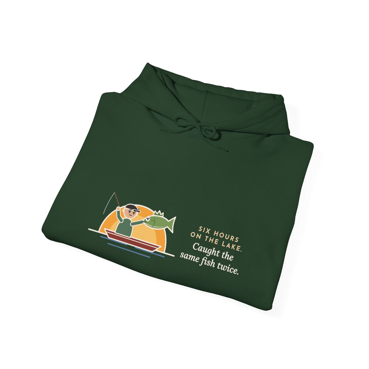 Funny Fishing Hoodie - Six Hours, One Lake, the Same Fish Twice
