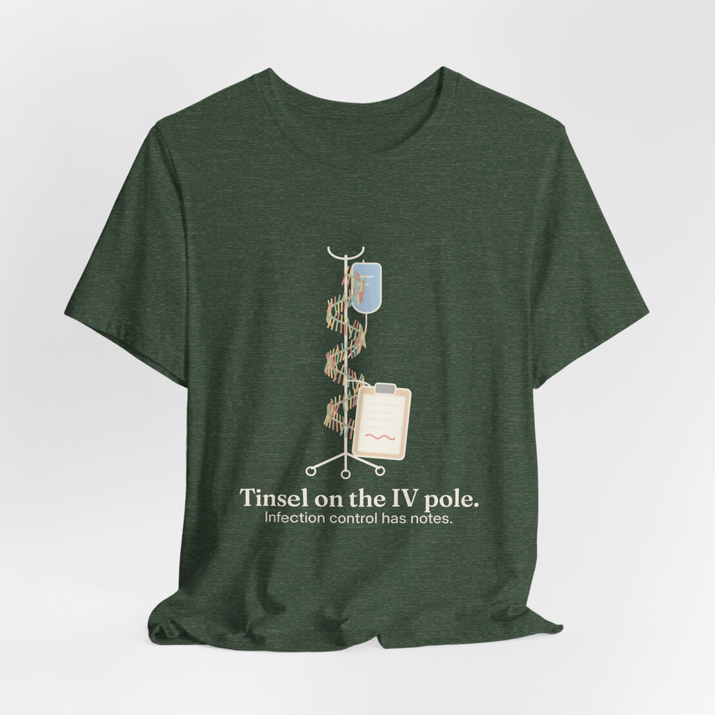 Funny Nurse Christmas T-Shirt - Tinsel on the IV Pole. Infection Control Has Notes. Nursing Tee