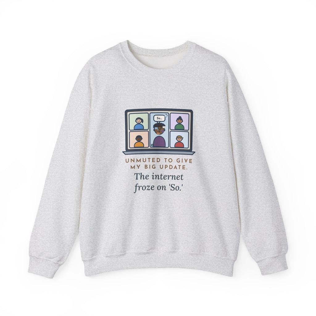 Video Call Sweatshirt, Unmuted for My Big Update, The Internet Froze on So, Funny Frozen Tile Crewneck