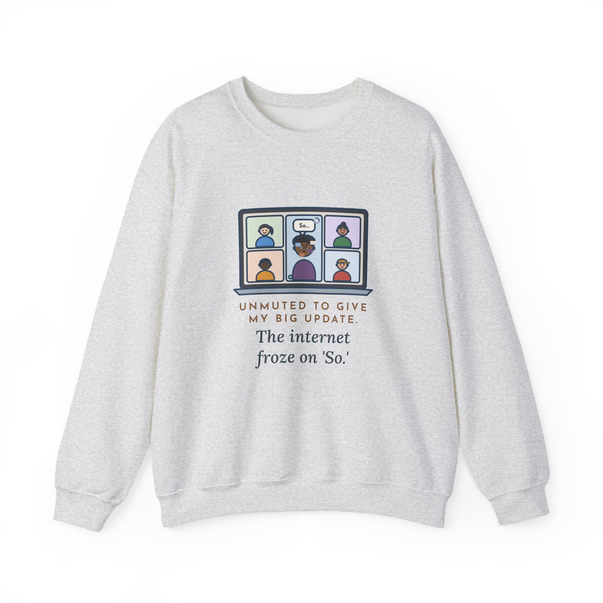 Video Call Sweatshirt, Unmuted for My Big Update, The Internet Froze on So, Funny Frozen Tile Crewneck