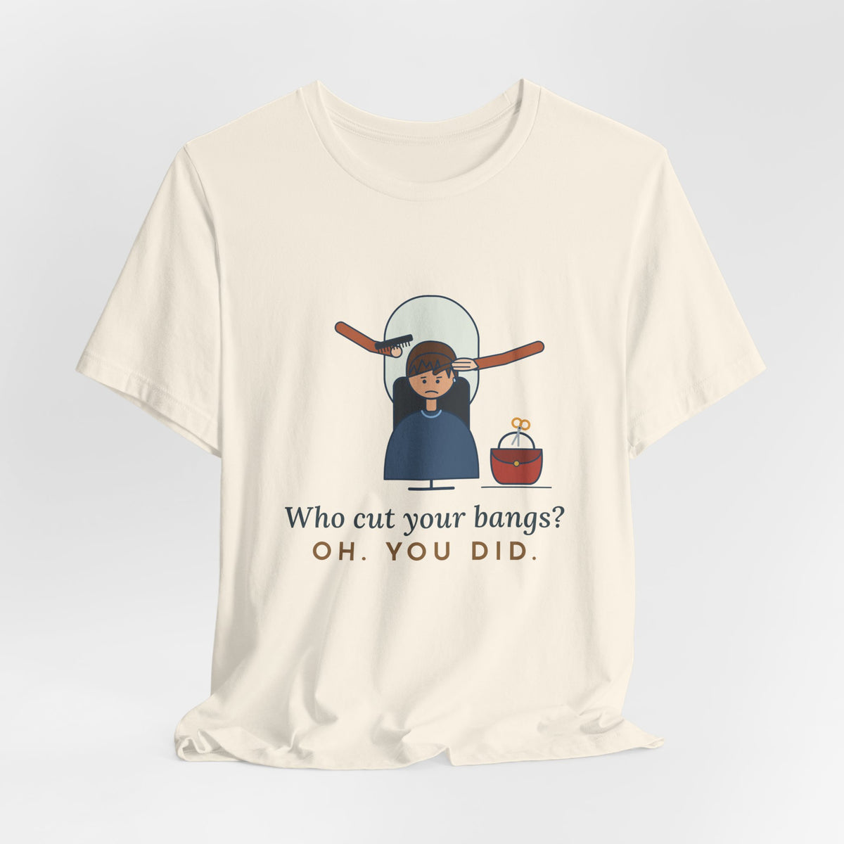 Hairstylist T-Shirt - Who Cut Your Bangs? Oh. You Did. Funny Salon Tee
