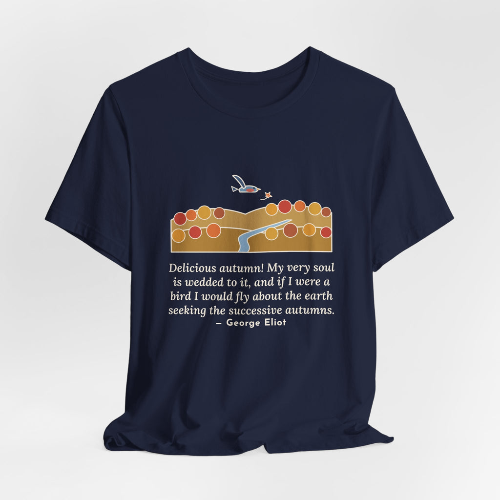 George Eliot Quote T-Shirt, Fly About the Earth Seeking the Successive Autumns, Fall Bird over the Hills Tee
