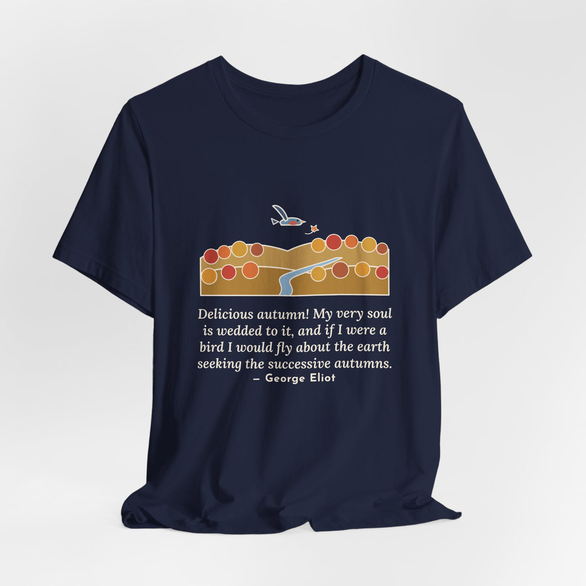 George Eliot Quote T-Shirt, Fly About the Earth Seeking the Successive Autumns, Fall Bird over the Hills Tee
