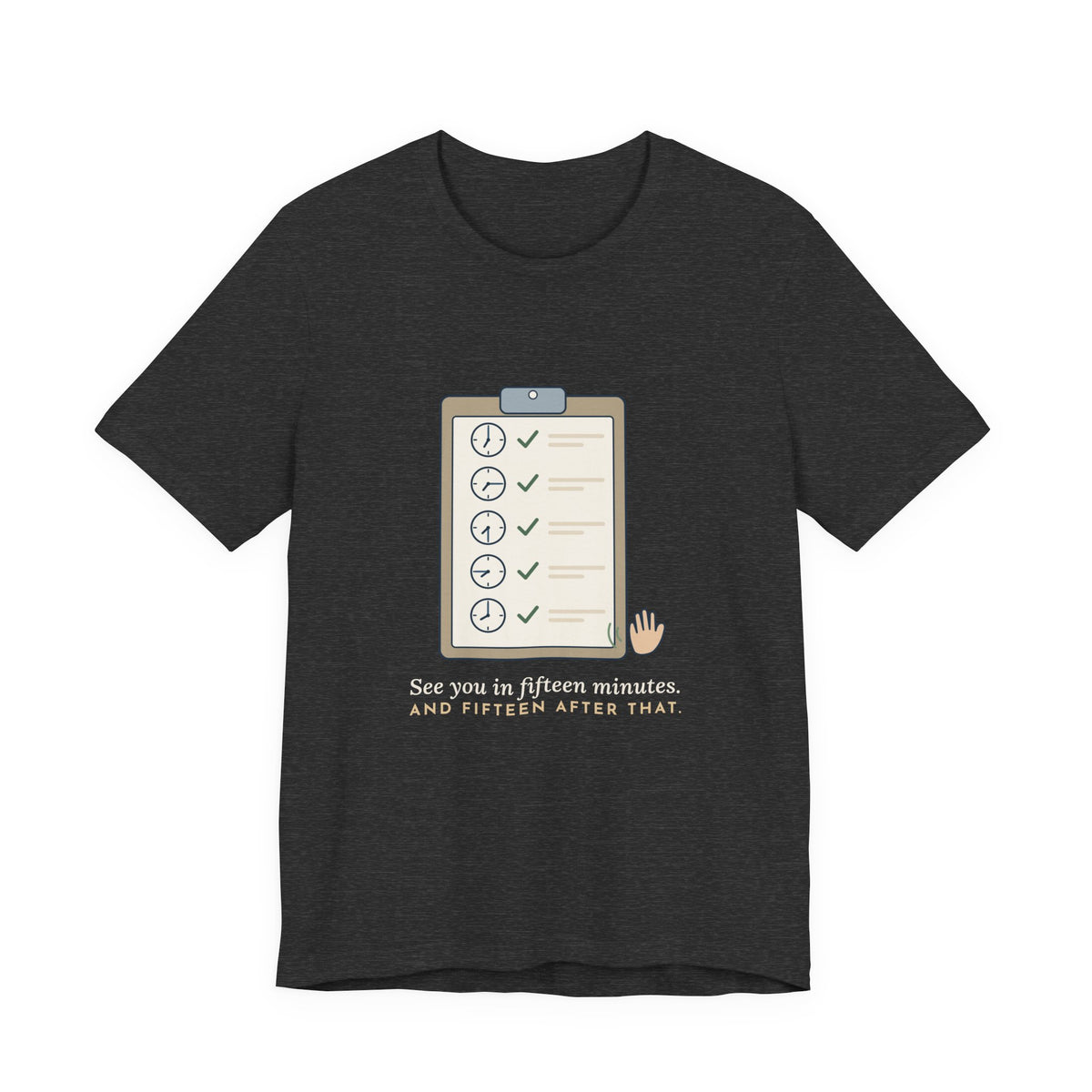 Psych Nurse T-Shirt - See You in Fifteen Minutes. And Fifteen After That. Behavioral Health Tee