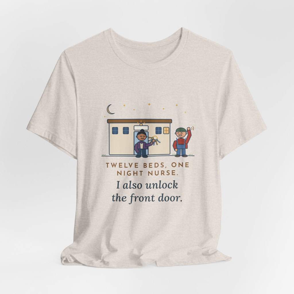 Critical Access Nurse T-Shirt - Twelve Beds, One Night Nurse. I Also Unlock the Front Door.