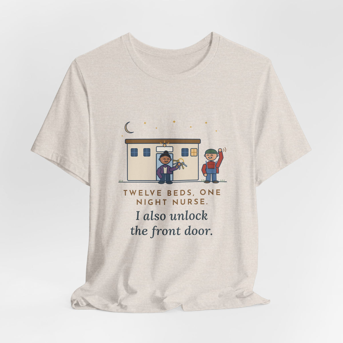 Critical Access Nurse T-Shirt - Twelve Beds, One Night Nurse. I Also Unlock the Front Door.