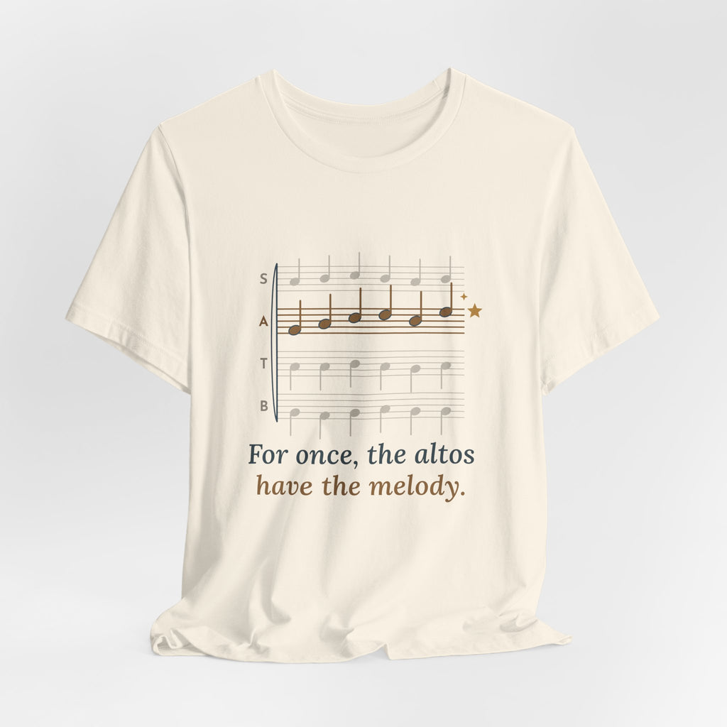 Choir Director T-Shirt - For Once, the Altos Have the Melody. Funny Alto Singer Tee