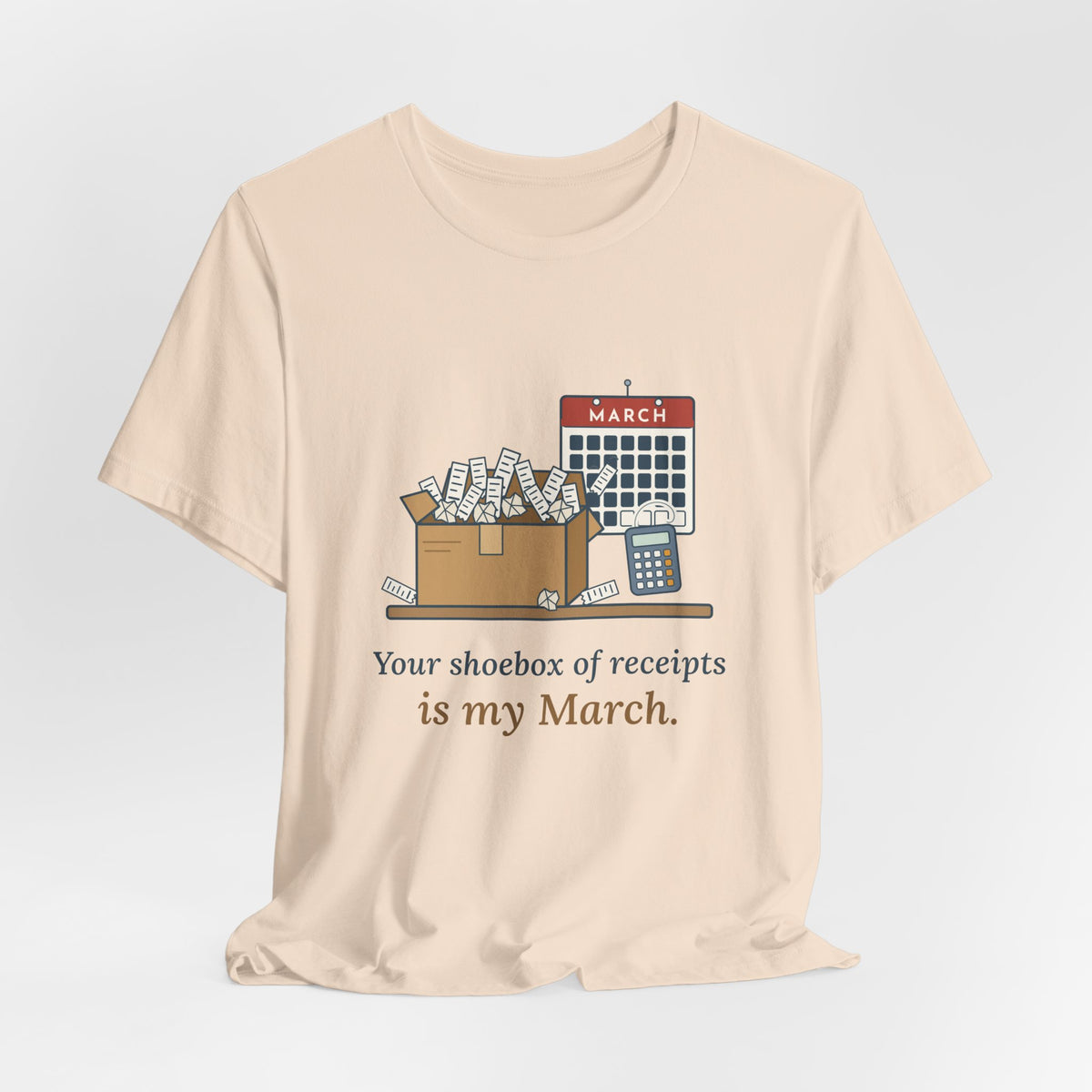Tax Preparer T-Shirt - Your Shoebox of Receipts Is My March. Busy Season Tee