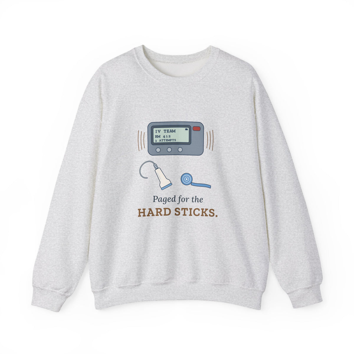 IV Team Crewneck Sweatshirt - Paged for the Hard Sticks Vascular Access Nurse Gift
