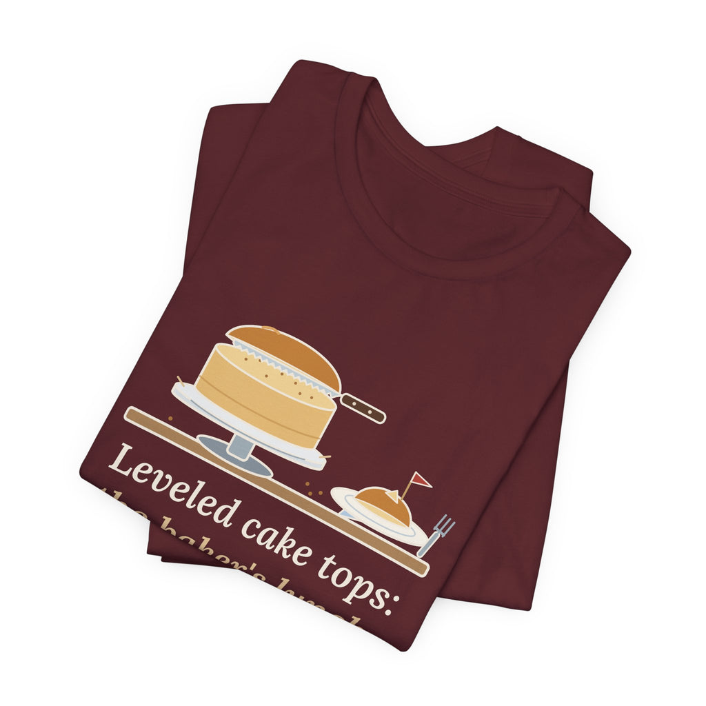 Cake Baker T-Shirt - Leveled Cake Tops: The Baker's Lunch Funny Cake Decorator Tee
