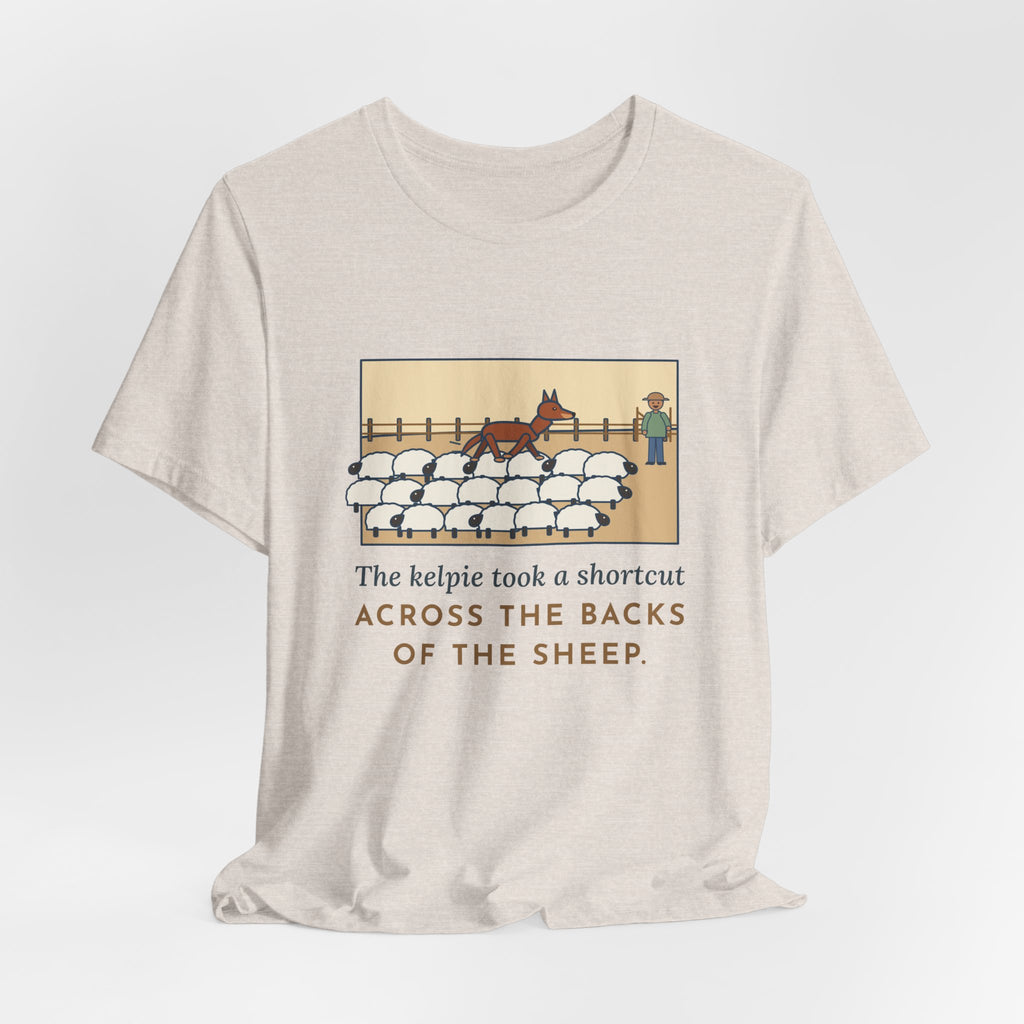 Funny Australian Kelpie T-Shirt, Took a Shortcut Across the Backs of the Sheep, Paddock Shortcut Tee