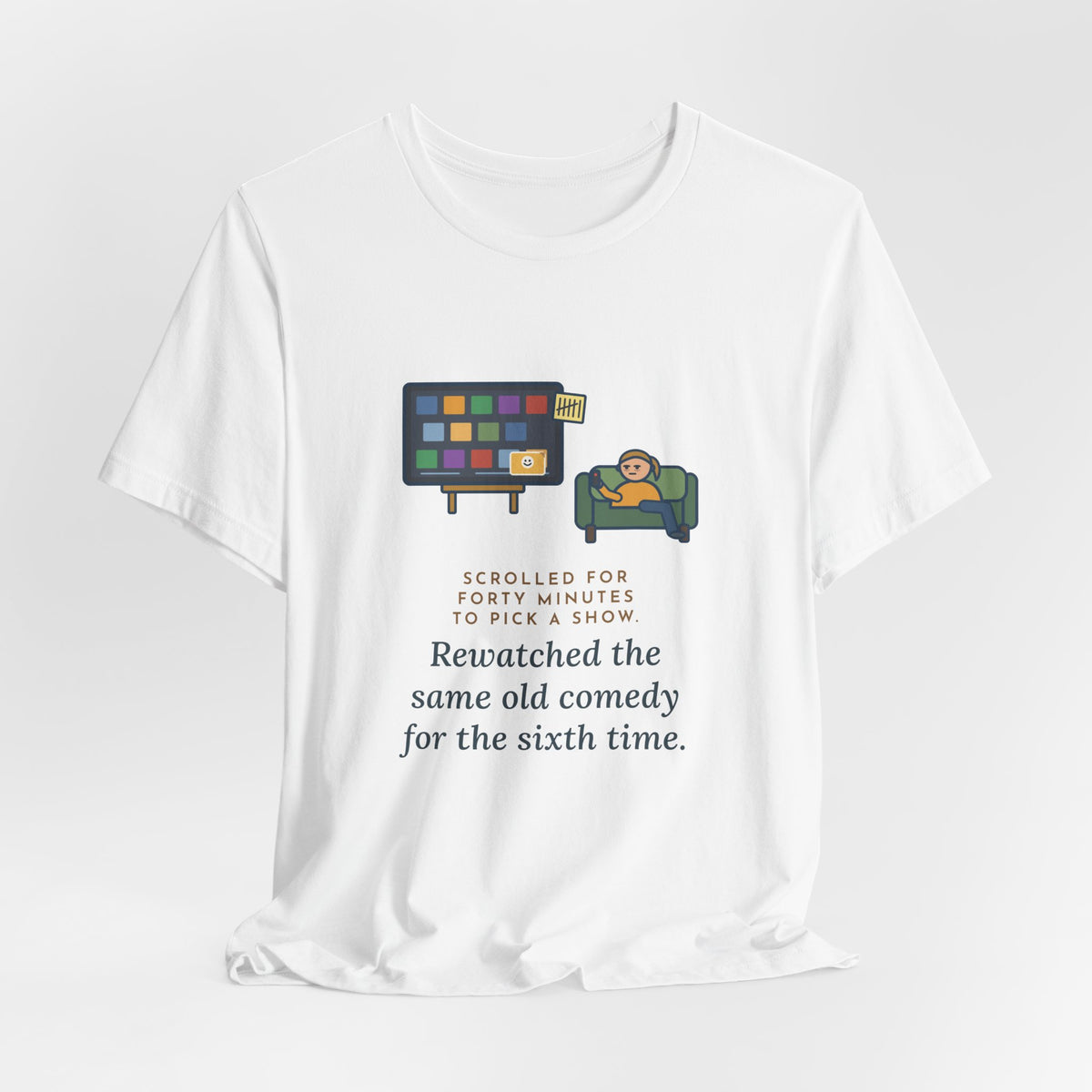 Funny TV Night T-Shirt, Scrolled Forty Minutes to Pick a Show, Rewatched the Same Old Comedy, Couch Night Tee