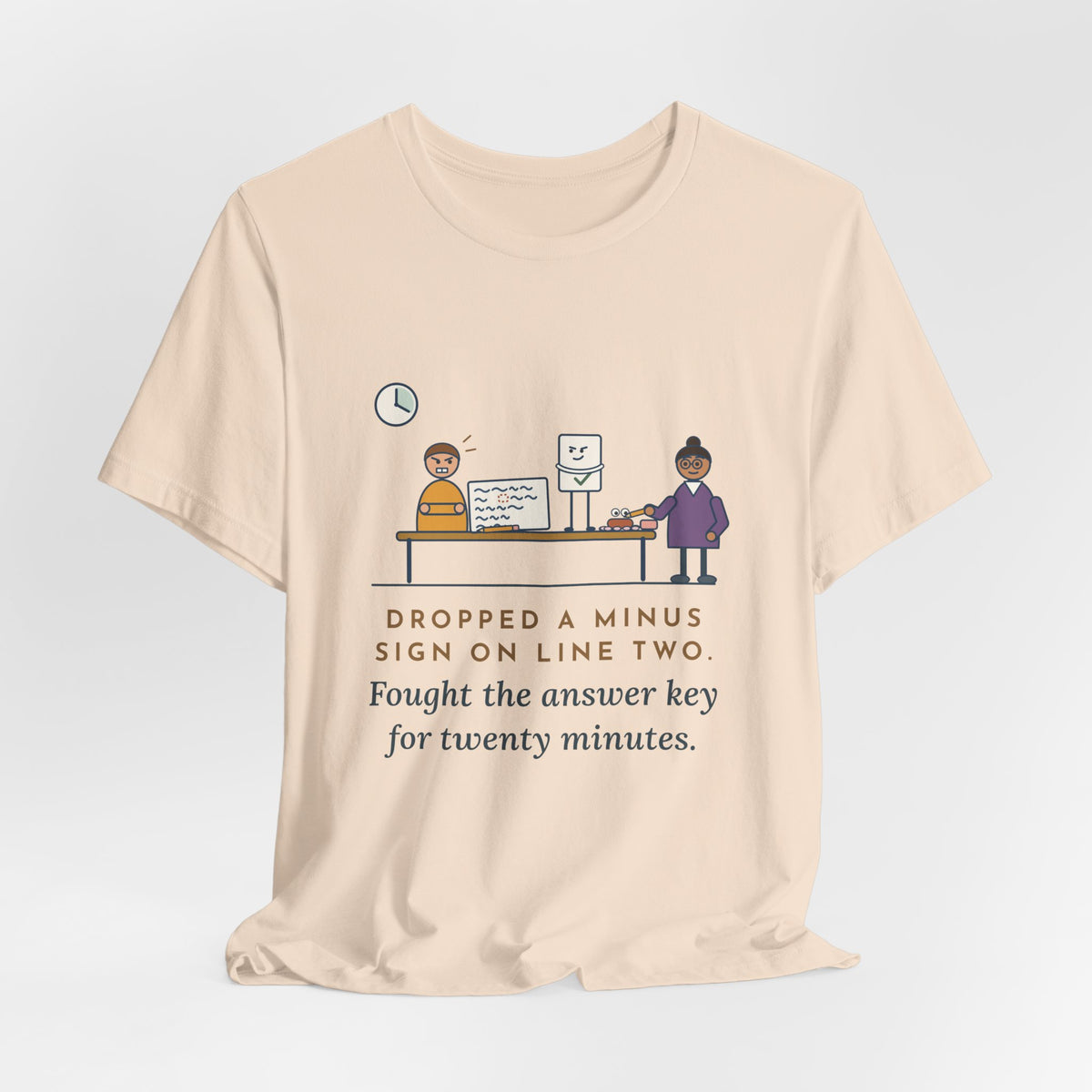 Algebra Teacher T-Shirt - Dropped a Minus Sign on Line Two. Fought the Answer Key for Twenty Minutes.