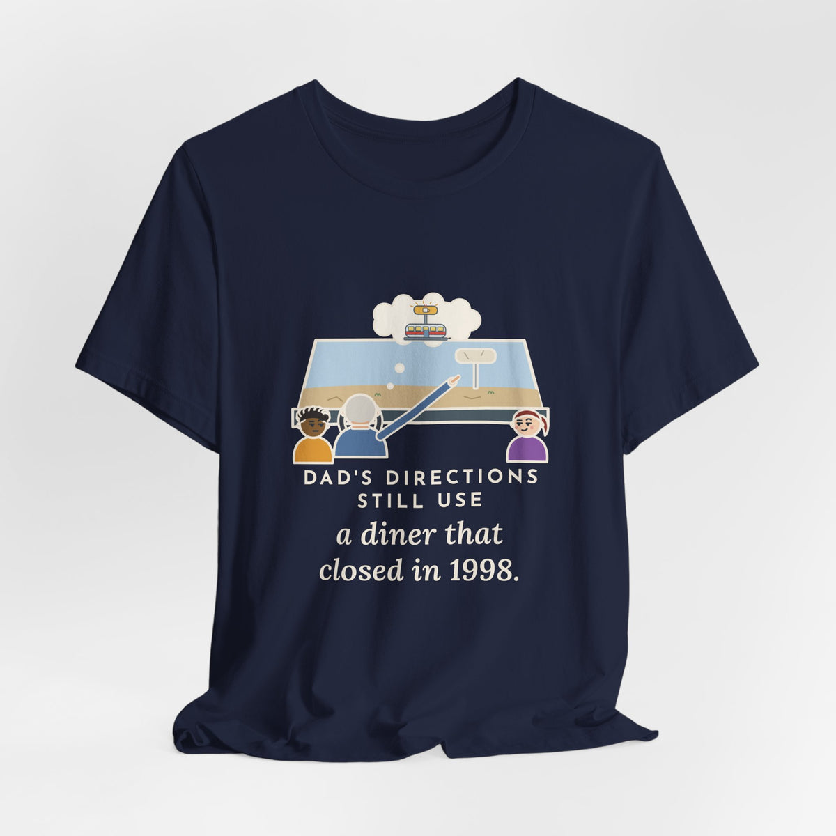 Funny Dad T-Shirt, Directions Still Use a Diner That Closed in 1998, Back Seat View Tee