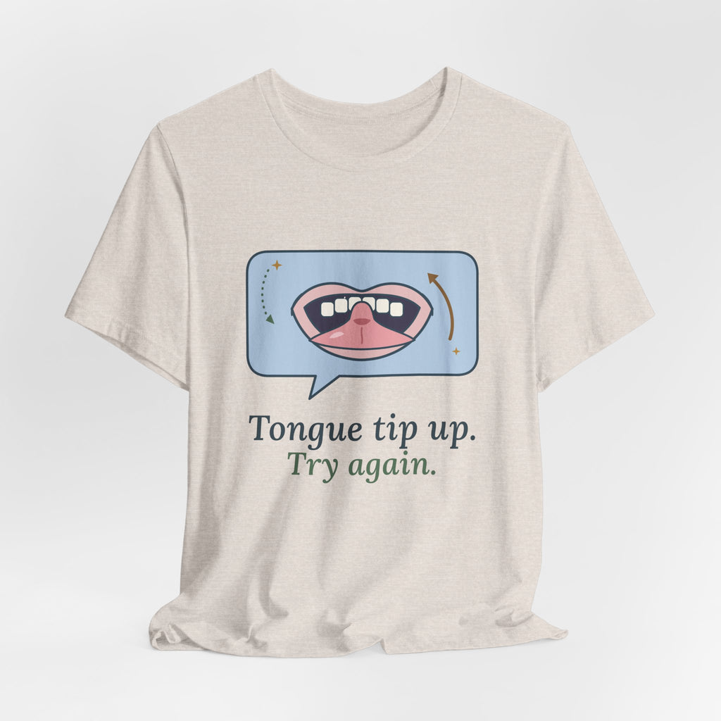 Speech Language Pathologist T-Shirt - Tongue Tip Up, Try Again SLP Gift Tee