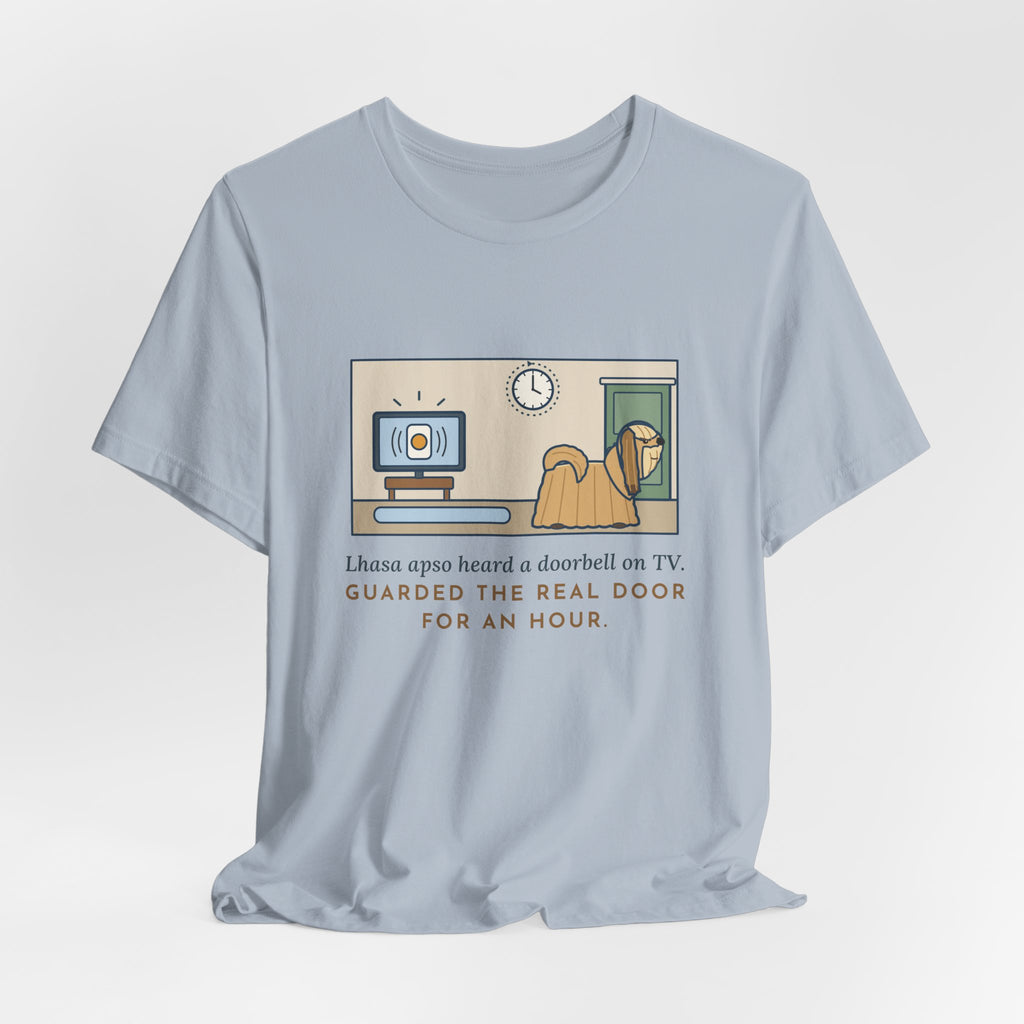 Lhasa Apso T-Shirt - Heard a Doorbell on TV, Guarded the Real Door for an Hour