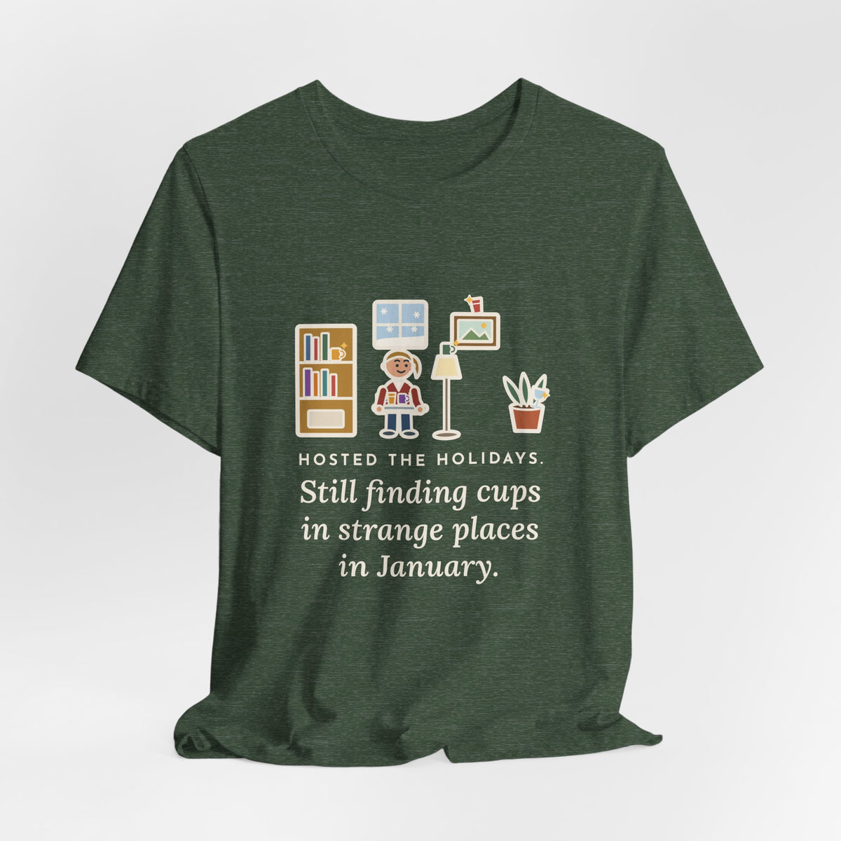 Funny Holiday Host T-Shirt, Hosted the Holidays, Still Finding Cups in Strange Places in January, Cup Hunt Tee