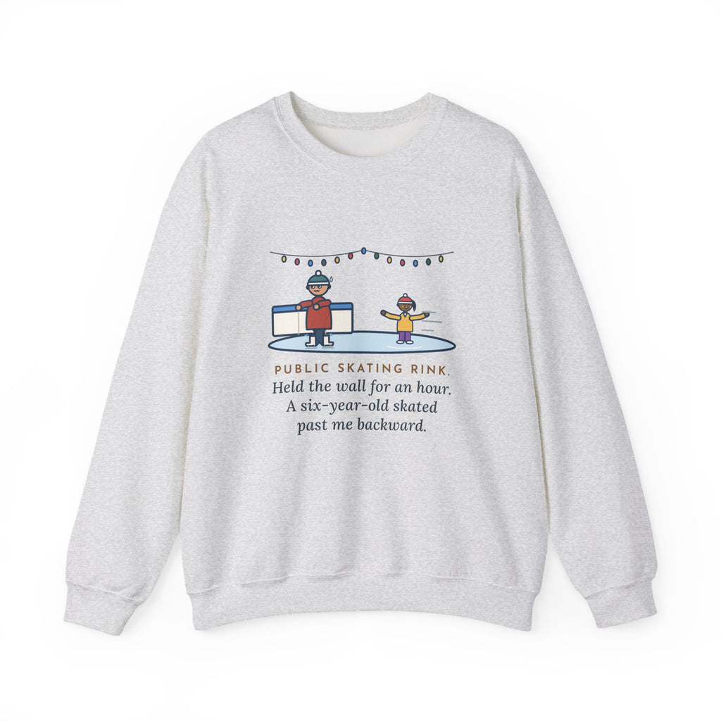 Ice Skating Sweatshirt, Held the Wall for an Hour, A Six-Year-Old Skated Past Me Backward, Funny Outdoor Rink Crewneck