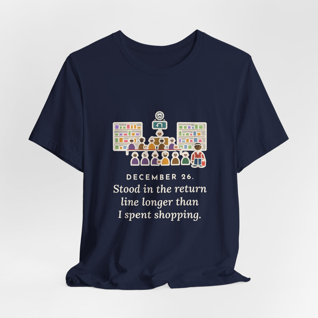Funny Return Line T-Shirt, December 26, Stood in Line Longer Than I Spent Shopping, Returns Desk Tee