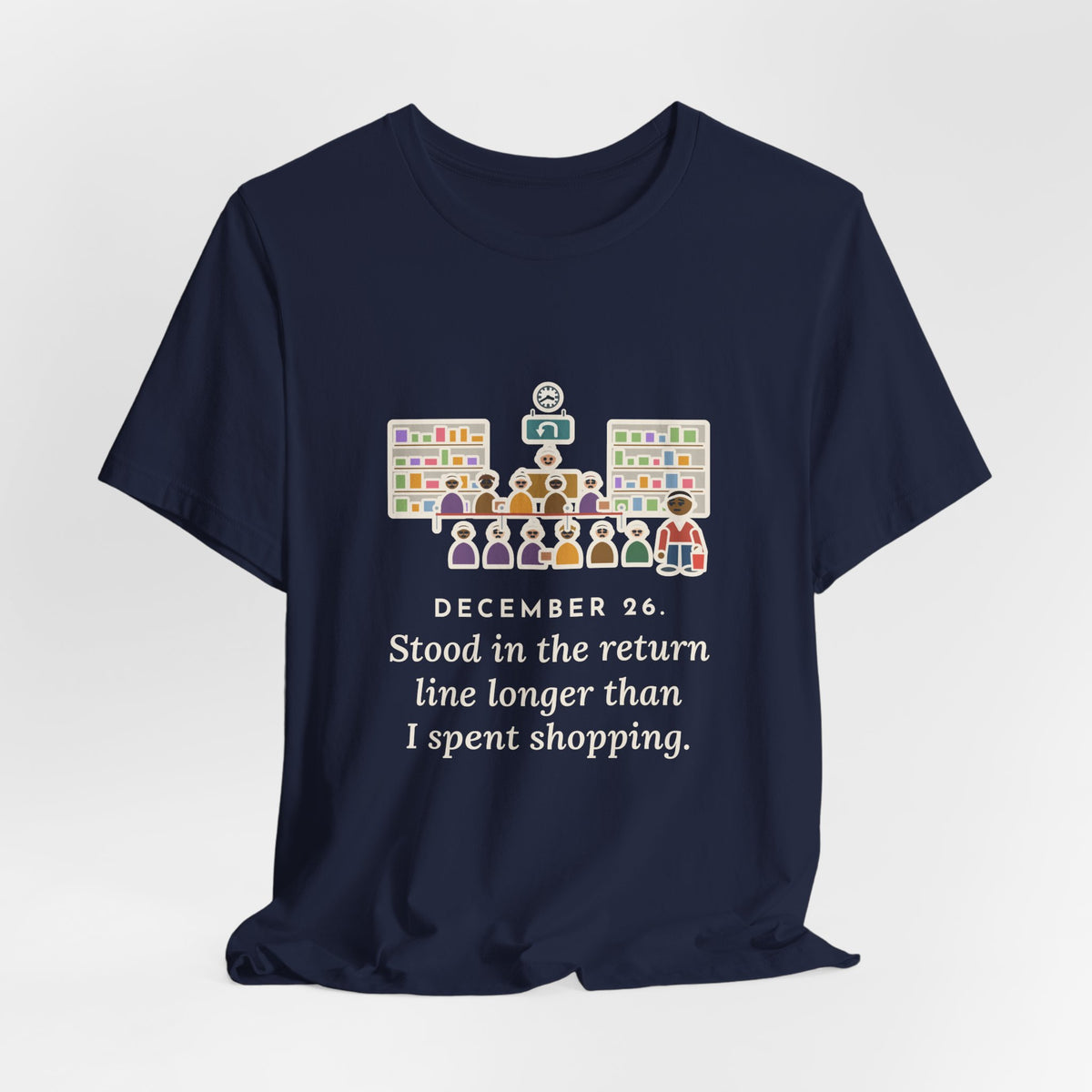 Funny Return Line T-Shirt, December 26, Stood in Line Longer Than I Spent Shopping, Returns Desk Tee
