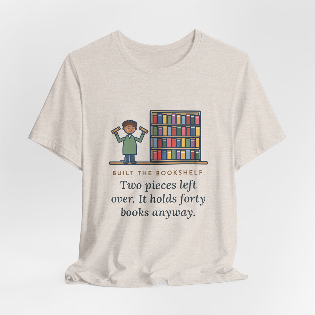 Funny DIY Bookshelf T-Shirt, Built It, Two Pieces Left Over, Holds Forty Books Anyway, Finished Shelf Tee