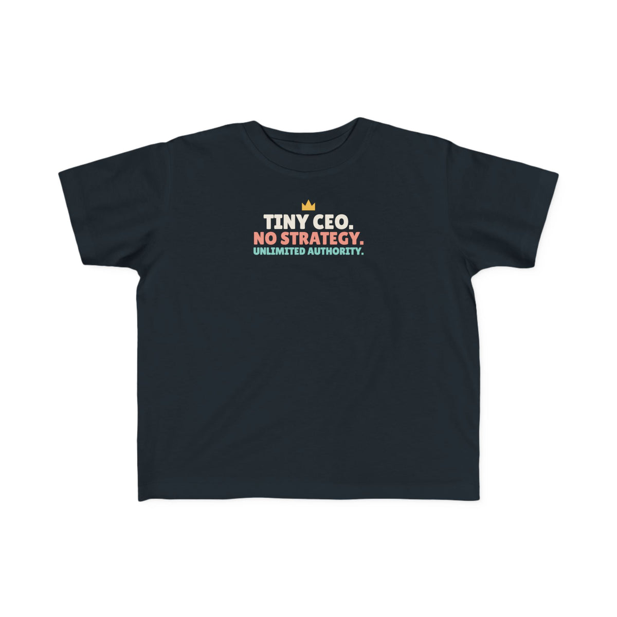 Tiny CEO No Strategy Unlimited Authority Toddler T-Shirt, Funny Toddler Tee