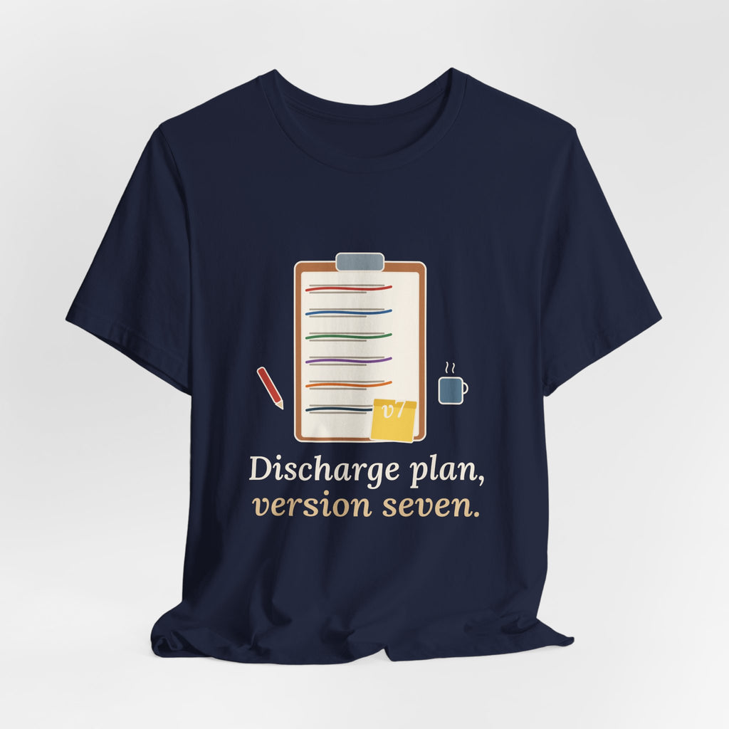 Case Manager Nurse T-Shirt - Discharge Plan, Version Seven, Case Management Nursing Tee
