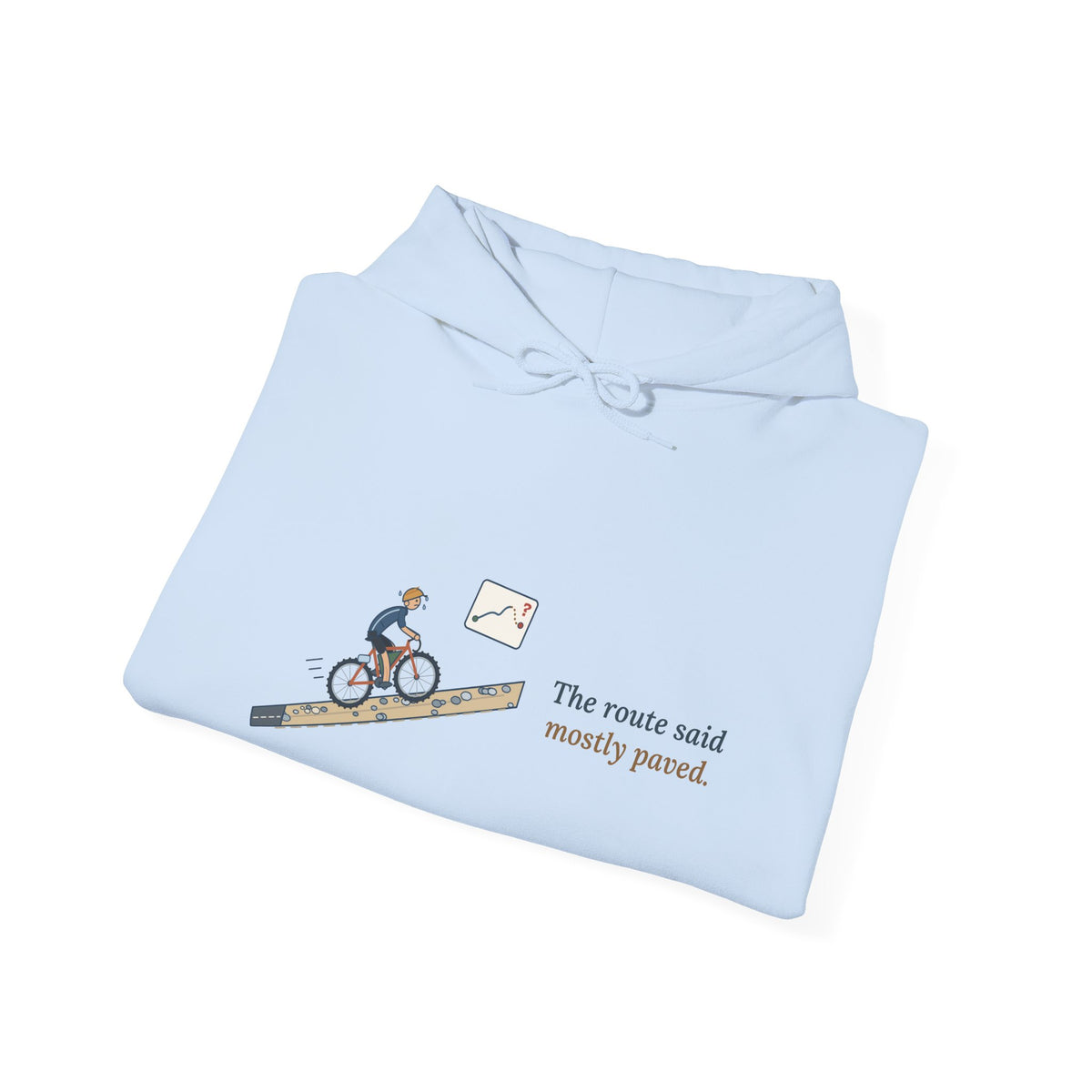 Gravel Cycling Hoodie - The Route Said Mostly Paved. Funny Gravel Ride Hooded Sweatshirt