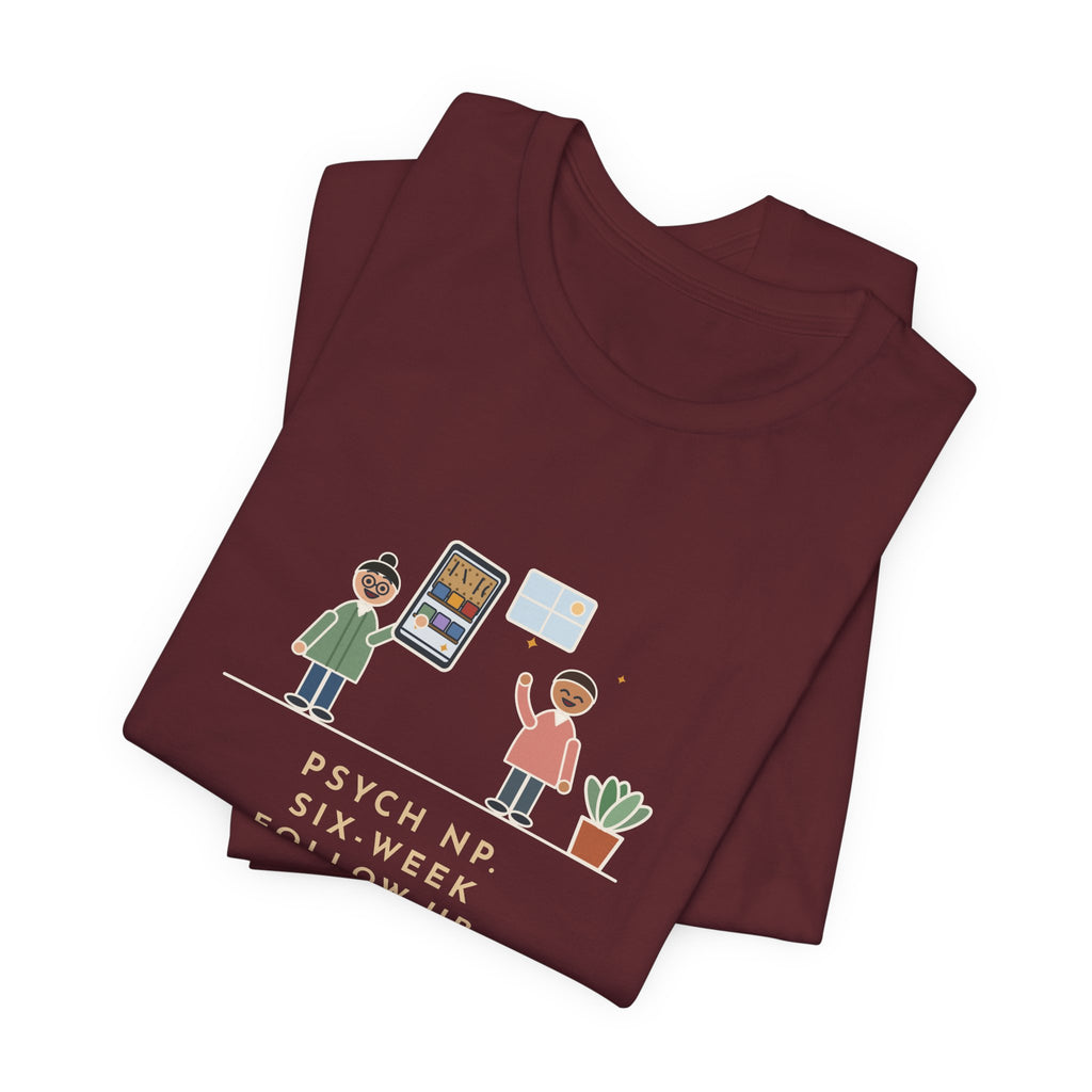 Funny Psychiatric Nurse Practitioner T-Shirt, Six-Week Follow-Up, He Brought a Photo of the Garage He Finally Cleaned, Proud Photo Tee