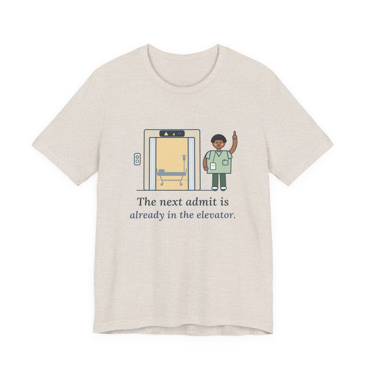 Charge Nurse T-Shirt - The Next Admit Is Already in the Elevator Funny Floor Nurse Tee