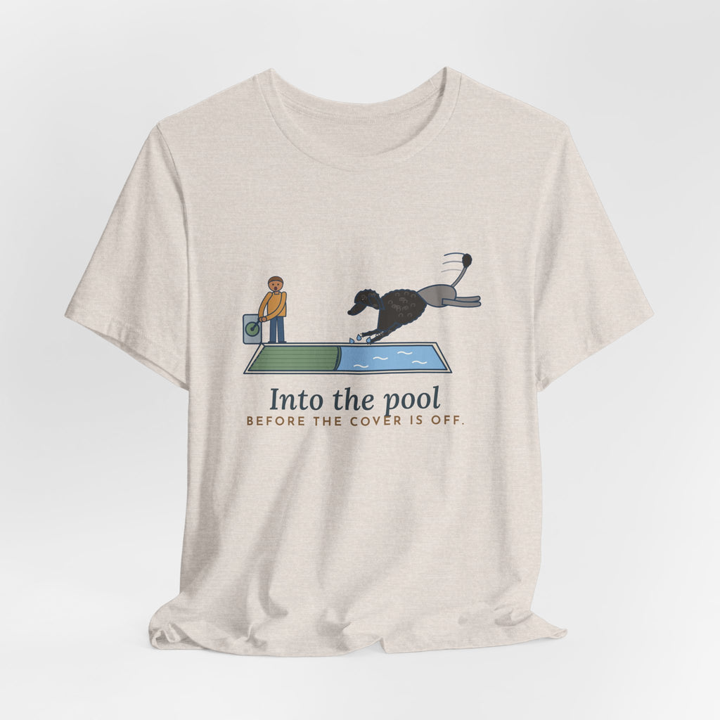Portuguese Water Dog T-Shirt - Into the Pool Before the Cover Is Off Funny Dog Tee