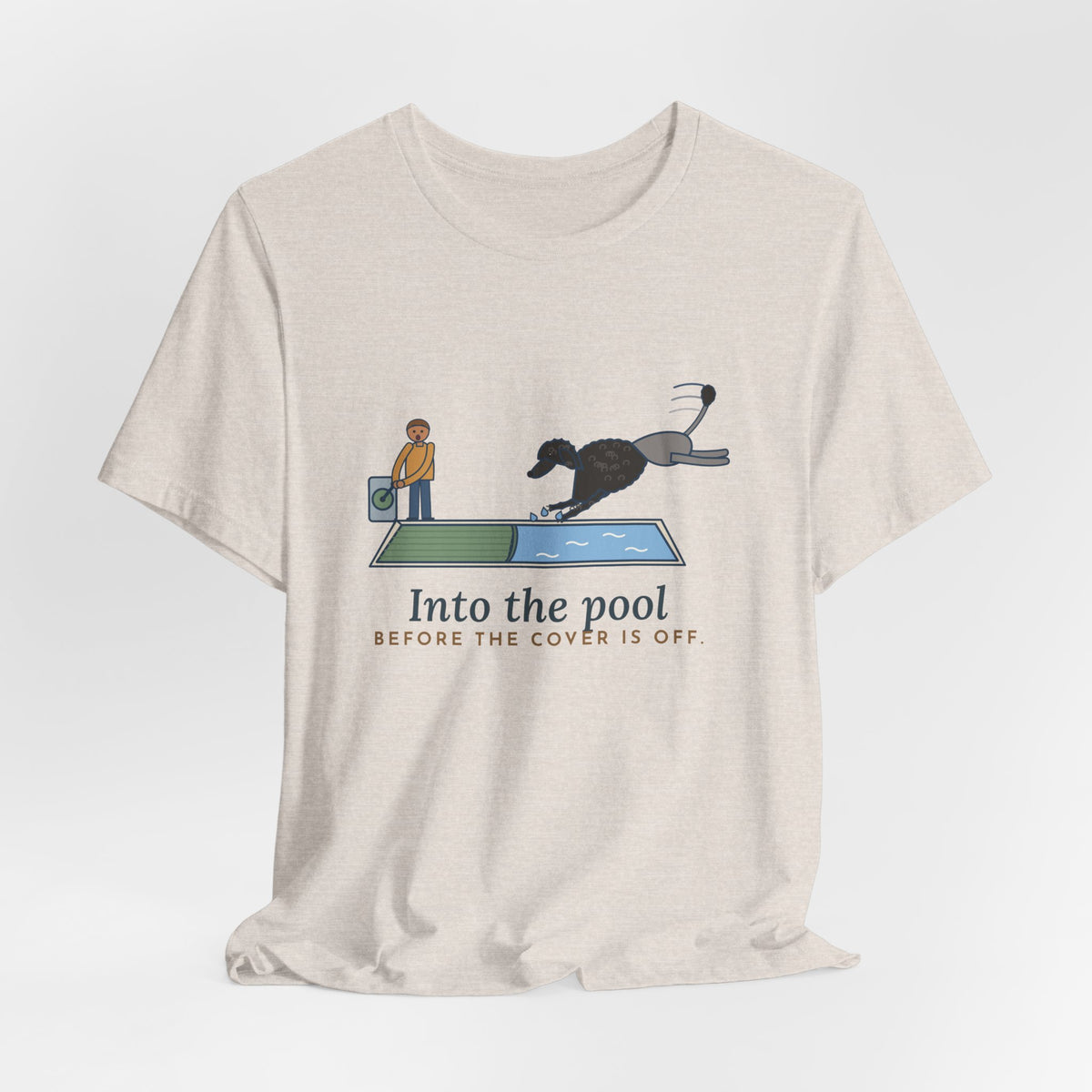 Portuguese Water Dog T-Shirt - Into the Pool Before the Cover Is Off Funny Dog Tee