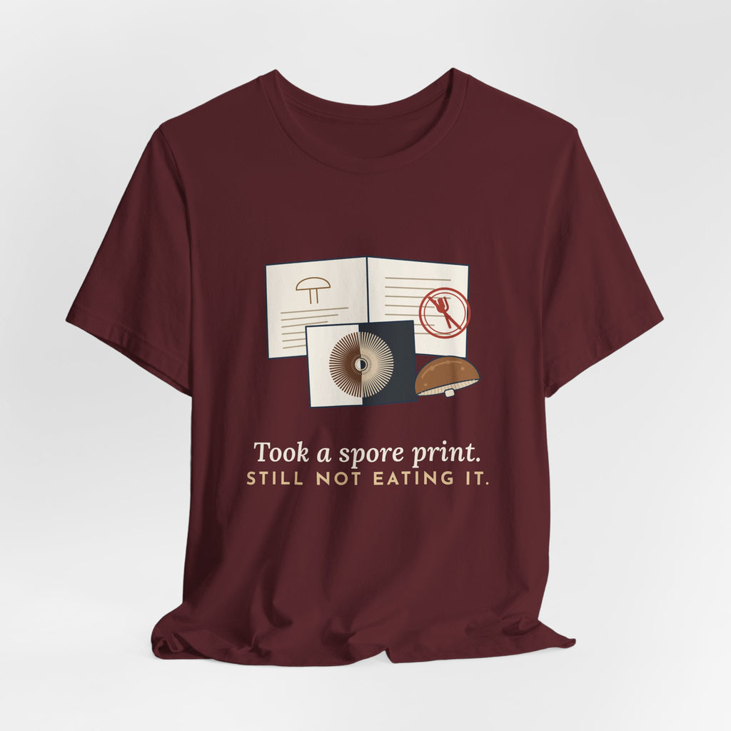 Mushroom T-Shirt - Took a Spore Print. Still Not Eating It. Funny Mycology Tee