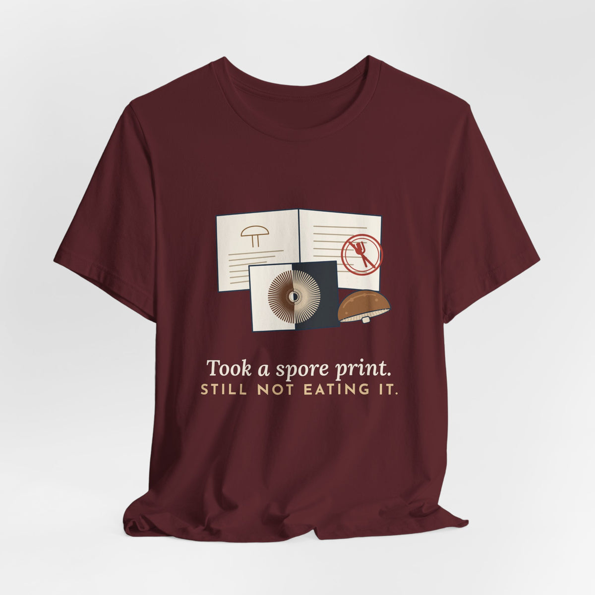 Mushroom T-Shirt - Took a Spore Print. Still Not Eating It. Funny Mycology Tee