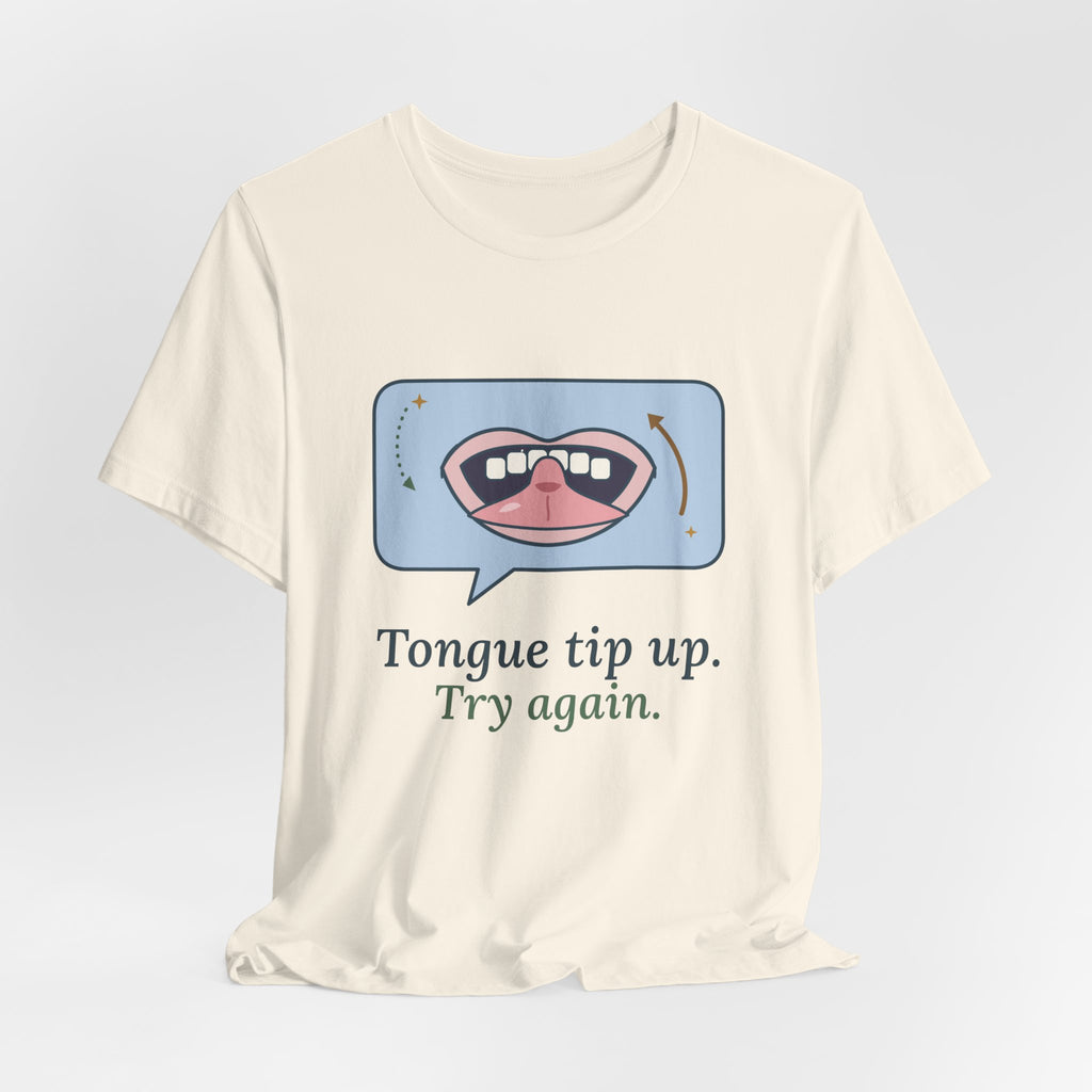 Speech Language Pathologist T-Shirt - Tongue Tip Up, Try Again SLP Gift Tee