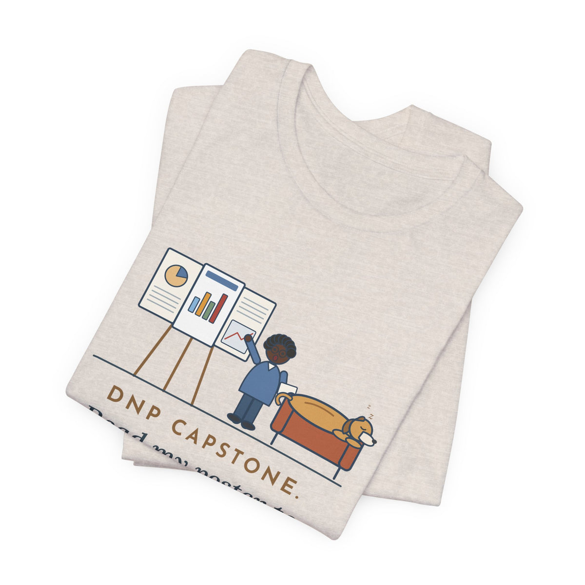 Funny Doctor of Nursing Practice T-Shirt, Read My Capstone Poster to the Dog Four Times Before the Defense, Practice Run Tee