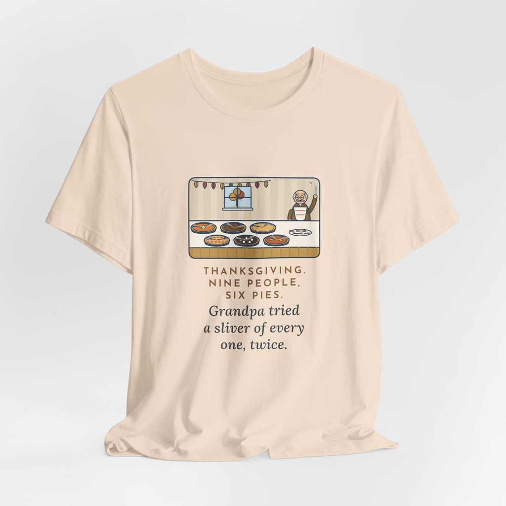 Funny Thanksgiving T-Shirt, Nine People, Six Pies, Grandpa Tried a Sliver of Every One Twice, Pie Table Tee