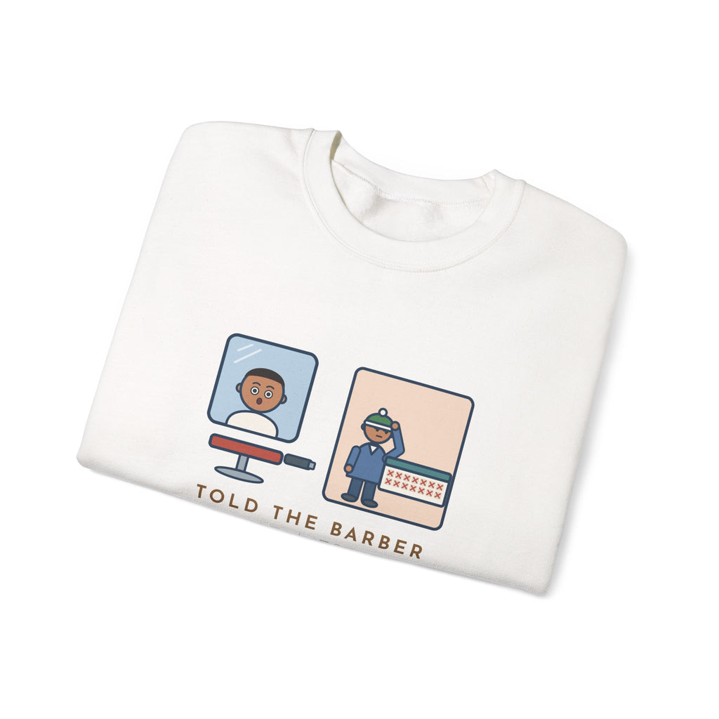 Barber Sweatshirt, Told Them Just a Trim, Wore a Hat for Two Weeks, Funny Mirror and Beanie Crewneck