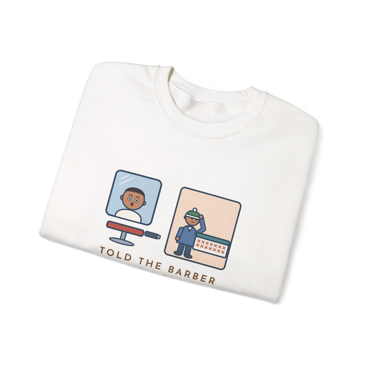 Barber Sweatshirt, Told Them Just a Trim, Wore a Hat for Two Weeks, Funny Mirror and Beanie Crewneck