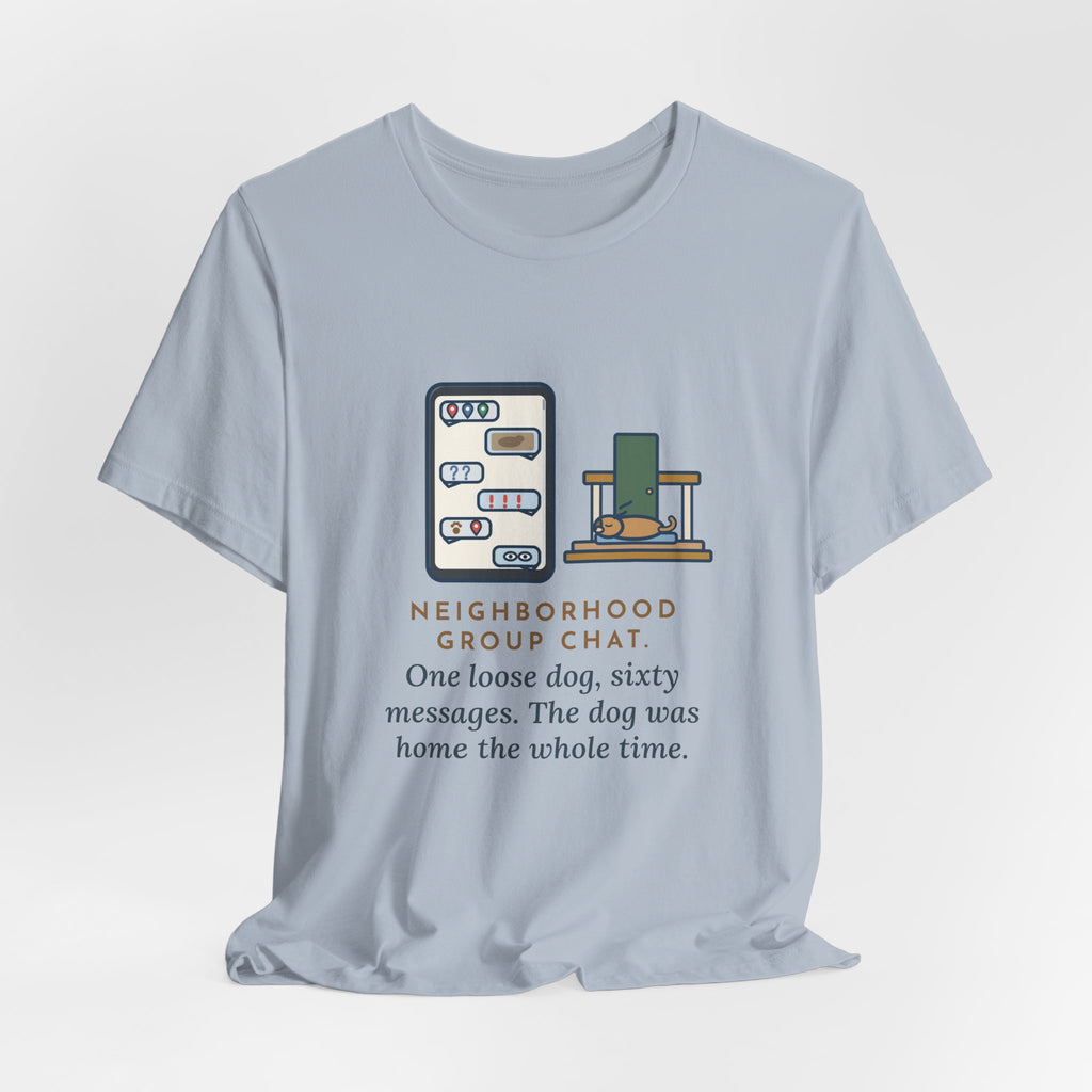 Funny Neighborhood T-Shirt, One Loose Dog, Sixty Messages, He Was Home the Whole Time, Porch Nap Tee