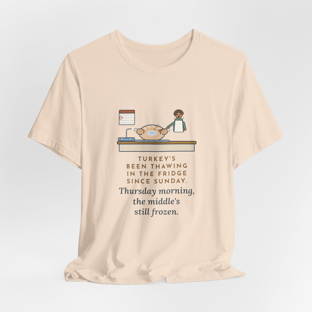 Funny Thanksgiving T-Shirt, Thawing Since Sunday, Still Frozen in the Middle Thursday Morning, First Turkey Tee