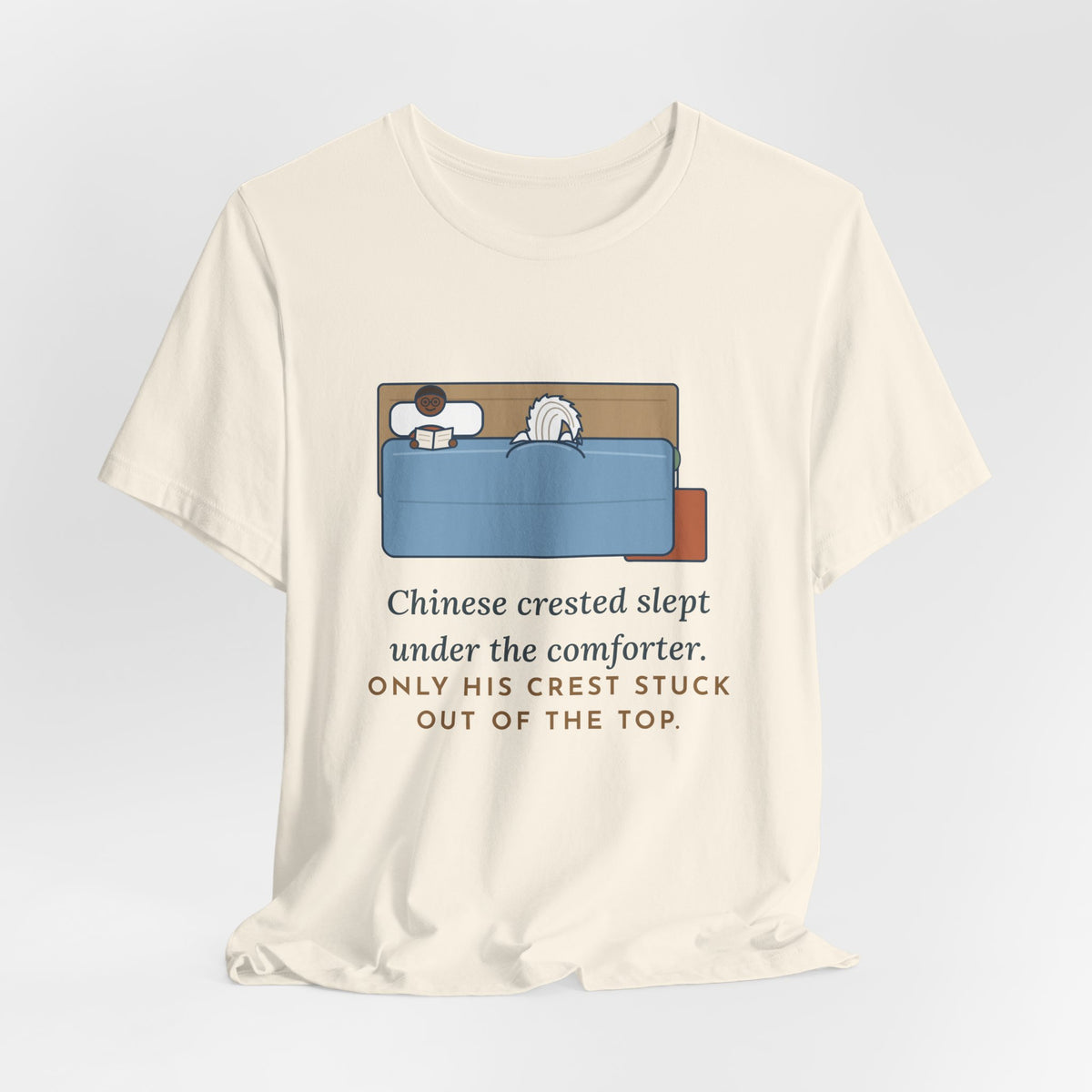 Chinese Crested T-Shirt - Slept Under the Comforter, Only His Crest Stuck Out