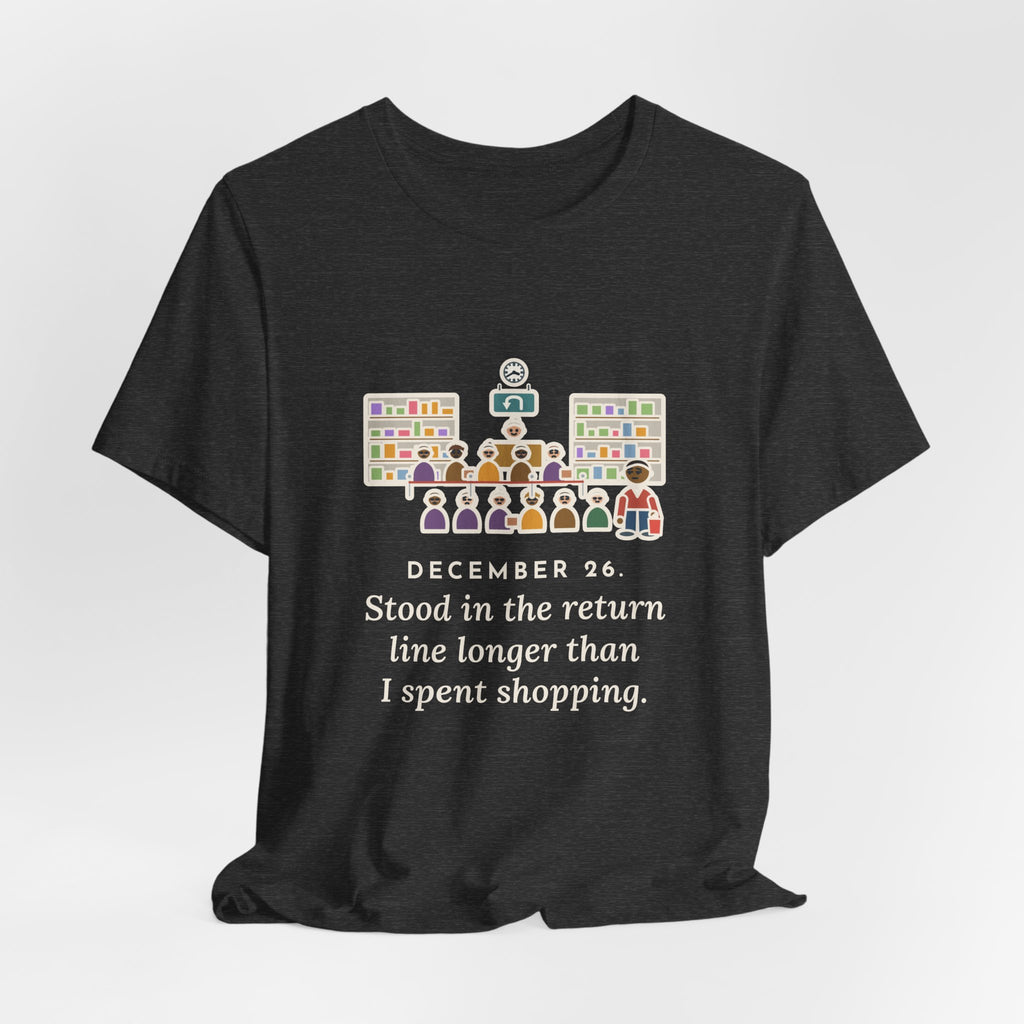 Funny Return Line T-Shirt, December 26, Stood in Line Longer Than I Spent Shopping, Returns Desk Tee