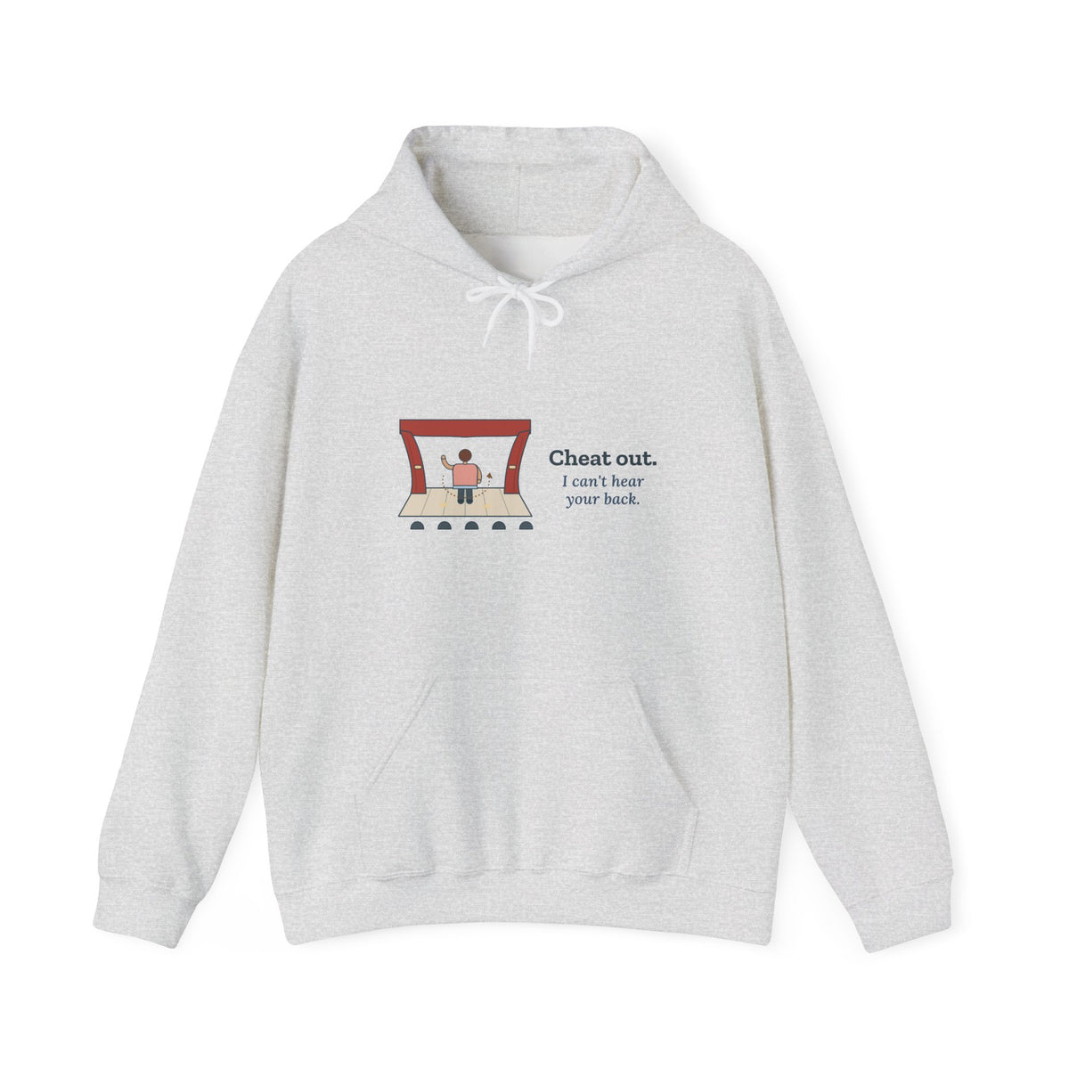 Theater Director Hoodie - Cheat Out. I Can't Hear Your Back. Drama Teacher Hooded Sweatshirt