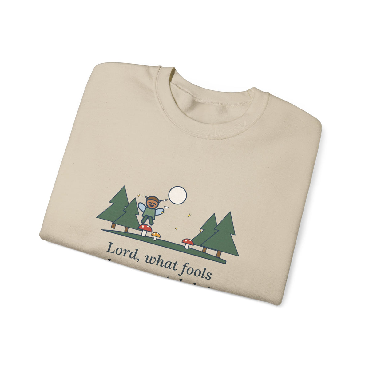 Lord, What Fools These Mortals Be Sweatshirt, Whimsical Shakespeare Humor Quote Crewneck with Mushroom Sprite